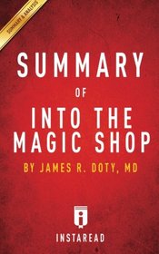 Summary of Into the Magic Shop: by James R. Doty, MD | Includes Analysis