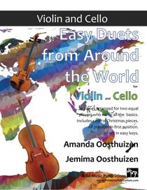 Easy Duets from Around the World for Violin and Cello: 26 pieces arranged especially for two equal players who know all the basics. Includes several ... playable in first position, and in easy keys.