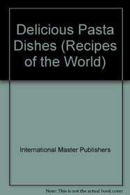 Delicious Pasta Dishes (Recipes of the World)