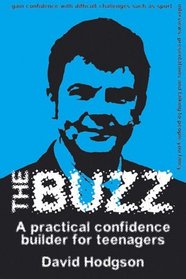 The Buzz: A Practical Confidence Builder for Teenagers (Independent Thinking Series)