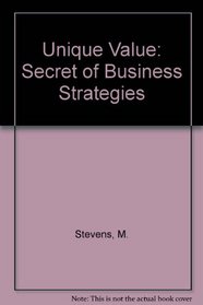 Unique Value: The Secret of All Great Business Strategies