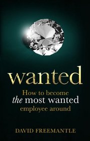 Wanted: How to Become the Most Wanted Employee Around