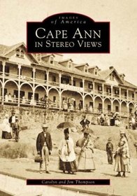 Cape Ann in Stereo Views  (MA)   (Images  of  America)