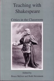 Teaching With Shakespeare: Critics in the Classroom