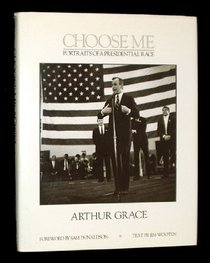 Choose Me: Portraits of a Presidential Race (Newsweek Book)