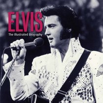 Elvis: The Illustrated Biography