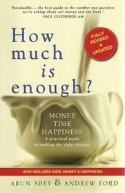 How Much is Enough?: Money, Time, Happiness - a Practical Guide to Making the Right Choices