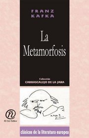 La metamorfosis/The metamorphosis (Coleccion Clasicos De La Literatura Europea Carrascalejo De La Jara) (Spanish Edition)