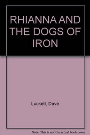 RHIANNA AND THE DOGS OF IRON --2002 publication.