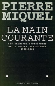 La main courante: Les archives indiscretes de la police parisienne, 1900-1945 (French Edition)