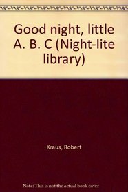 Good night, little A. B. C (Night-lite library)