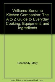 Williams-Sonoma Kitchen Companion: The A to Z Guide to Everyday Cooking, Equipment, and Ingredients