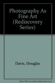 Photography As Fine Art (Rediscovery Series)