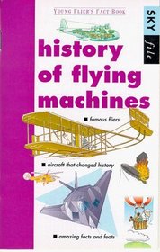 History of Flying Machines: Young Fliers Fact Book (Sky File)