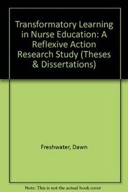 Transformatory Learning in Nurse Education: A Reflexive Action Research Study (Theses & Dissertations)