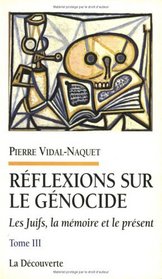 Les Juifs, la mémoire et le présent. 3, Réflexions sur le génocide