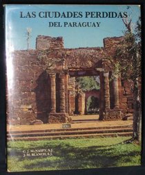 Las ciudades perdidas del Paraguay: Arte y arquitectura de las reducciones jesuiticas, 1607-1767 (Spanish Edition)