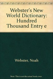 Webster's New World Dictionary: Hundred Thousand Entry e