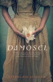 Damosel: In Which the Lady of the Lake Renders a Frank and Often Startling Account of her Wondrous Life and Times