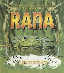 Ciclo De Vida De La Rana/life Cycle of a Frog (Ciclo De Vida / the Life Cycle) (Spanish Edition)