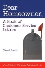 Dear Homeowner: A Book of Customer Service Letters (Carol Smith's Customer Relations Series)