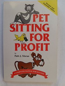 Pet sitting for profit: A complete manual for success