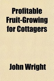 Profitable Fruit-Growing for Cottagers