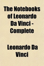 The Notebooks of Leonardo Da Vinci - Complete
