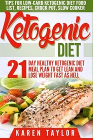 Ketogenic Diet: 21-Day Healthy Ketogenic Meal Plan To Get Lean And Lose Weight Fast As Hell- Tips For Low-Carb Ketogenic Diet (Beginners Weight Loss Food Cookbook, Parents Guide, Epilepsy Manual)