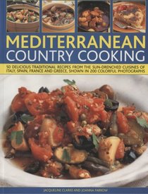 Mediterranean Country Cooking: 75 deliciously traditional recipes from the sun-drenched cuisines  of Italy, Spain, France and Greece, shown in 300 colourful photographs