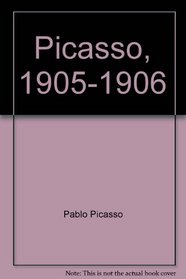 Picasso, 1905-1906: De la epoca rosa a los ocres de Gosol (Spanish Edition)
