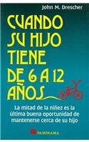 Cuando Su Hijo Tiene De 6 a 12 Anos/ When Your Child Is 6 to 12: La Mitad De La Ninez Es La Ultima Buena Oportunidad De Mantenerse Cerca De Su Hijo