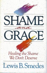 Shame and grace: Healing the shame we don't deserve
