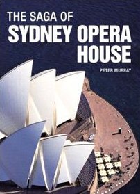 The Saga of the Sydney Opera House: The Dramatic Story of the Design and Construction of the Icon of Modern Australia