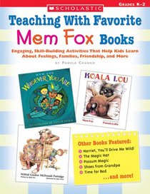 Teaching With Favorite Mem Fox Books: Engaging, Skill-Building Activities That Help Kids Learn About Feelings, Families, Friendship and More