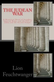 The Judean War: A Historical Novel of Josephus,  Imperial Rome, and the Fall of Judea and the Second Temple (Josephus trilogy) (Volume 1)