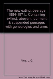 The new extinct peerage, 1884-1971;: Containing extinct, abeyant, dormant & suspended peerages with genealogies and arms