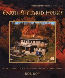 Earth-Sheltered Houses : How to Build an Affordable Underground Home