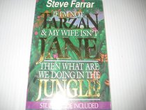 If I'm Not Tarzan & My Wife Isn't Jane, Then What Are We Doing in the Jungle?
