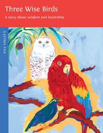 Three Wise Birds: A Story About Wisdom and Leadership