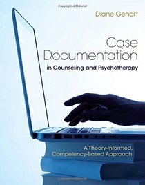 Case Documentation in Counseling and Psychotherapy: A Theory-Informed, Competency-Based Approach