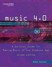 Music 4.0: A Survival Guide for Making Music in the Internet Age Second Edition