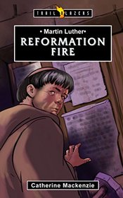 Martin Luther: Reformation Fire (Trailblazers)