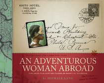 An Adventurous Woman Abroad: The Selected Lantern Slides of Mary T.S. Schaffer (Whyte Museum of the Canadian Rockies Presents)