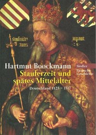 Stauferzeit und spätes Mittelalter. Deutschland 1125-1517.