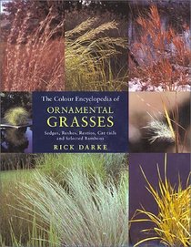Colour Encyclopedia of Ornamental Grasses : Sedges, Rushes, Restios, Cat-tails, and Selected Bamboos