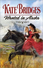 Wanted In Alaska (Harlequin Historical Series)