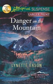Danger on the Mountain (Rose Mountain Refuge, Bk 3) (Love Inspired Suspense, No 313) (Larger Print)
