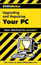 Cliff Notes: Upgrading and Repairing Your PC
