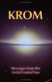 KROM: Messages from the Great Central Sun